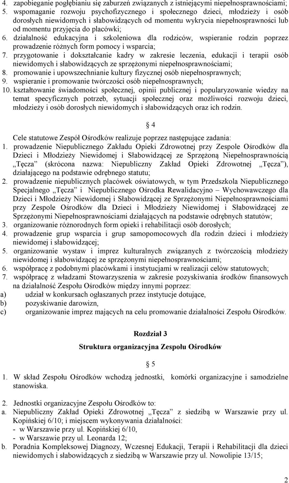 działalność edukacyjna i szkoleniowa dla rodziców, wspieranie rodzin poprzez prowadzenie różnych form pomocy i wsparcia; 7.