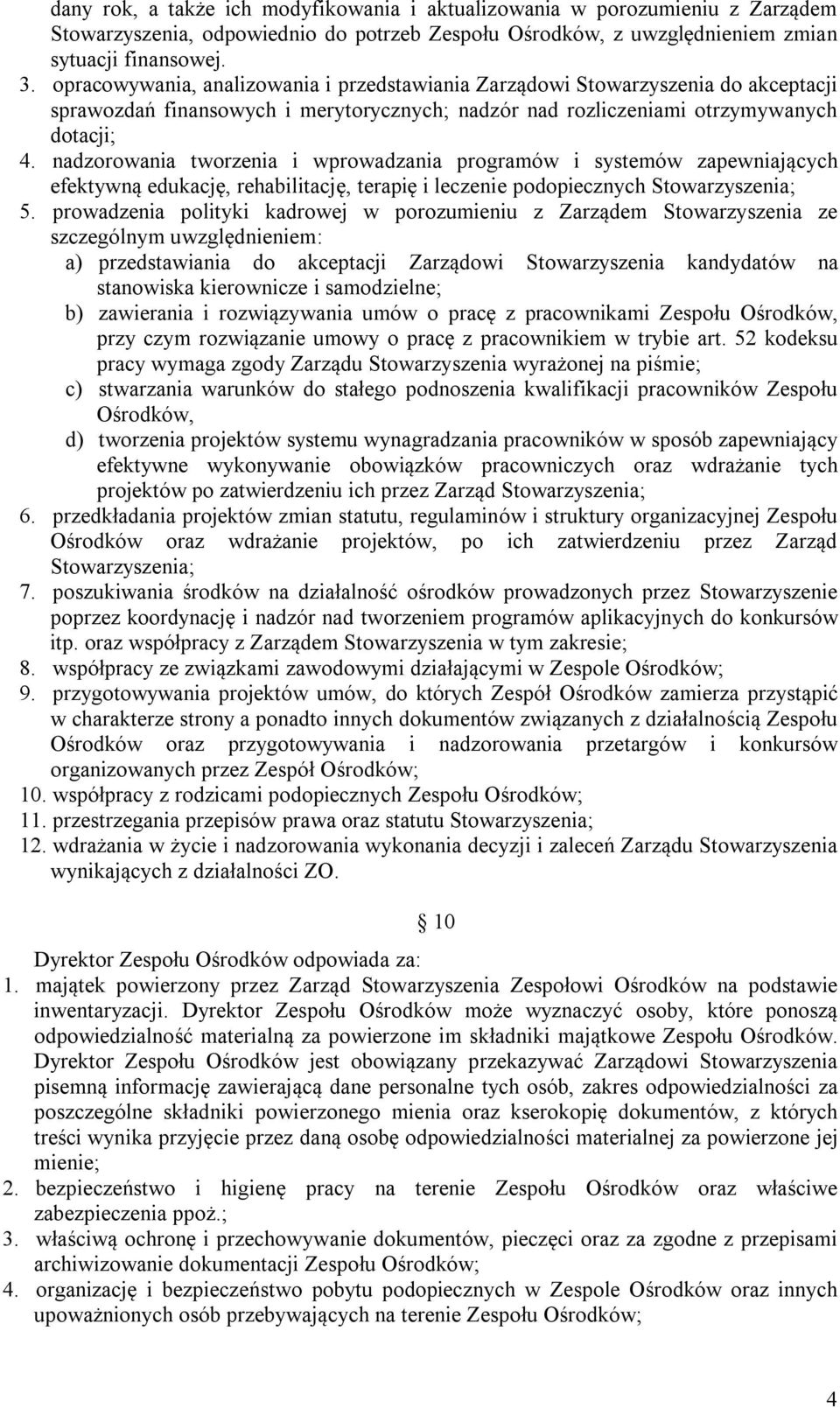 nadzorowania tworzenia i wprowadzania programów i systemów zapewniających efektywną edukację, rehabilitację, terapię i leczenie podopiecznych Stowarzyszenia; 5.