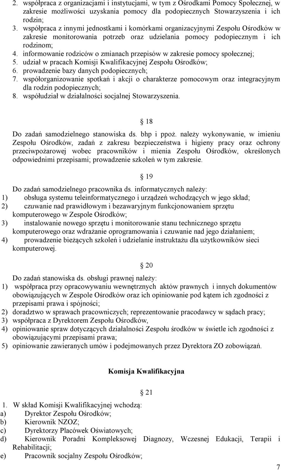 informowanie rodziców o zmianach przepisów w zakresie pomocy społecznej; 5. udział w pracach Komisji Kwalifikacyjnej Zespołu Ośrodków; 6. prowadzenie bazy danych podopiecznych; 7.
