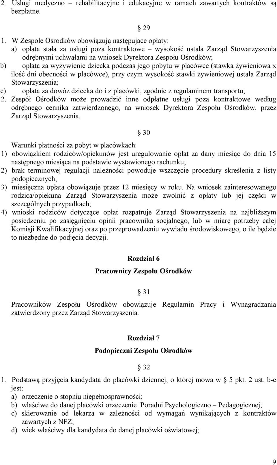 za wyżywienie dziecka podczas jego pobytu w placówce (stawka żywieniowa x ilość dni obecności w placówce), przy czym wysokość stawki żywieniowej ustala Zarząd Stowarzyszenia; c) opłata za dowóz