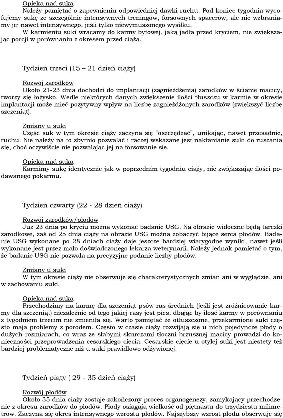 W karmieniu suki wracamy do karmy bytowej, jaką jadła przed kryciem, nie zwiększając porcji w porównaniu z okresem przed ciążą.