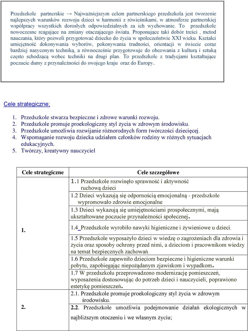 Proponujące taki dobór treści, metod nauczania, który pozwoli przygotować dziecko do życia w społeczeństwie XXI wieku.