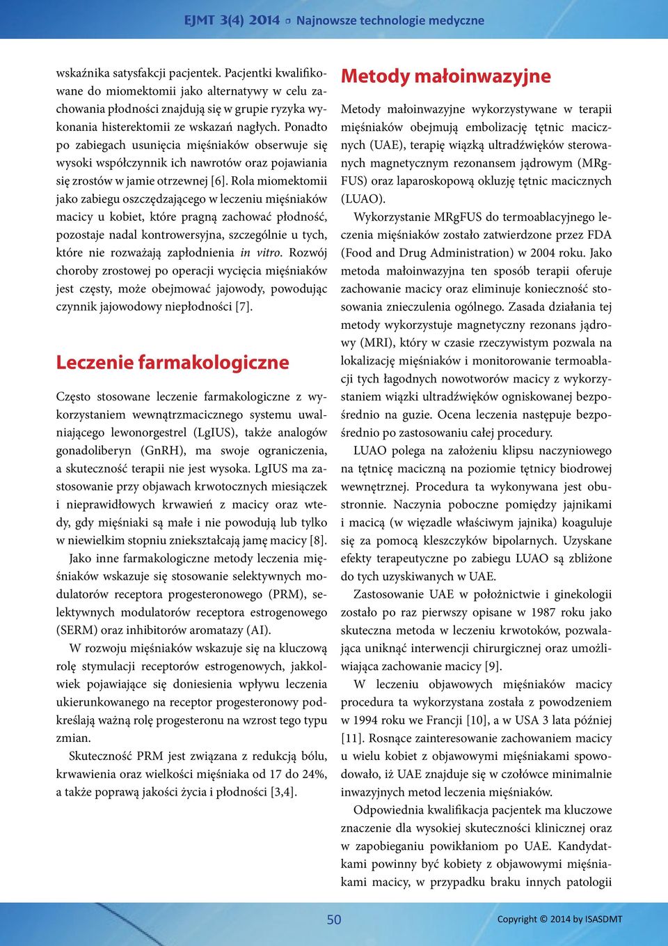 Rola miomektomii jako zabiegu oszczędzającego w leczeniu mięśniaków macicy u kobiet, które pragną zachować płodność, pozostaje nadal kontrowersyjna, szczególnie u tych, które nie rozważają