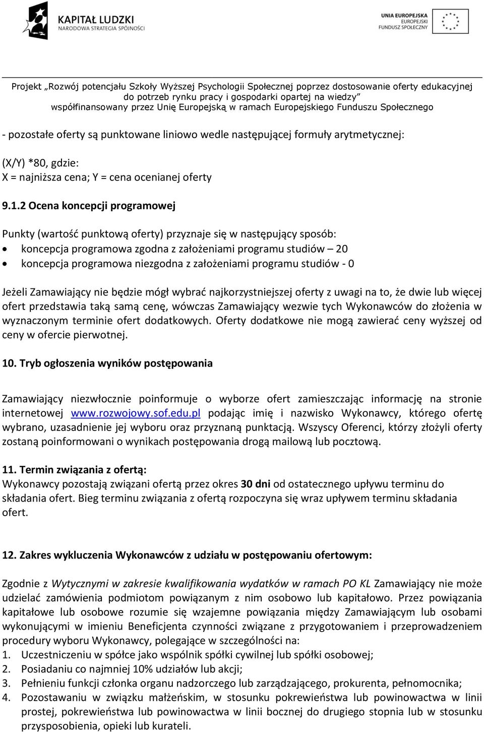 założeniami programu studiów - 0 Jeżeli Zamawiający nie będzie mógł wybrać najkorzystniejszej oferty z uwagi na to, że dwie lub więcej ofert przedstawia taką samą cenę, wówczas Zamawiający wezwie