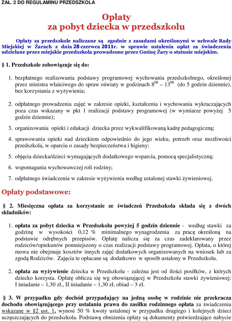 bezpłatnego realizowania podstawy programowej wychowania przedszkolnego, określonej przez ministra właściwego do spraw oświaty w godzinach 8 00 13 00 (do 5 godzin dziennie), bez korzystania z