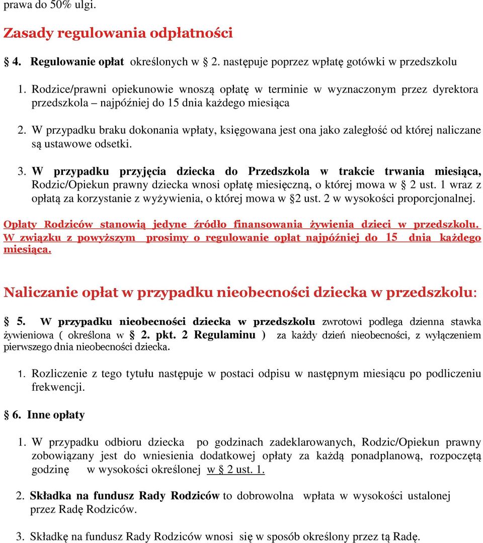 W przypadku braku dokonania wpłaty, księgowana jest ona jako zaległość od której naliczane są ustawowe odsetki. 3.