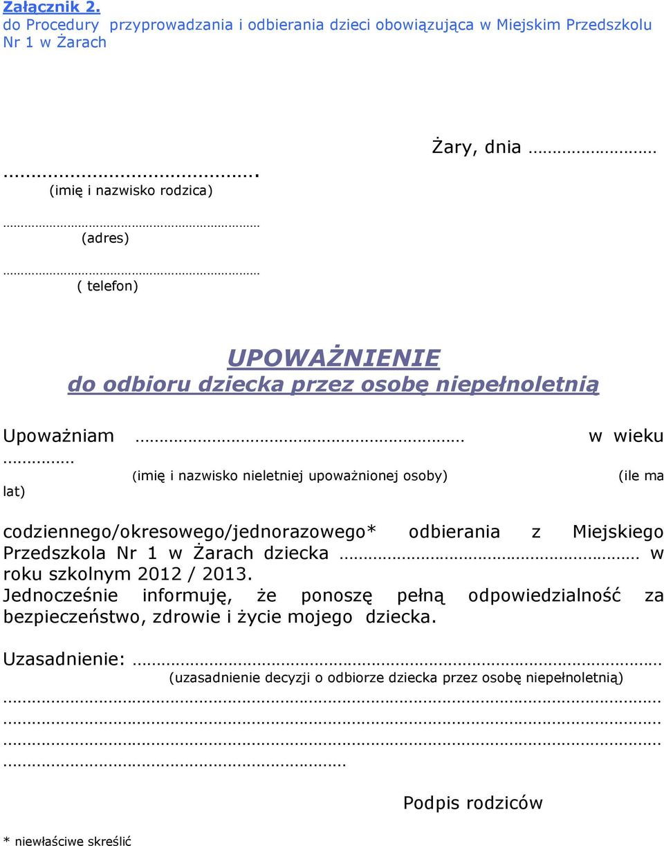 upoważnionej osoby) w wieku (ile ma codziennego/okresowego/jednorazowego* odbierania z Miejskiego Przedszkola Nr 1 w Żarach dziecka w roku szkolnym 2012 / 2013.