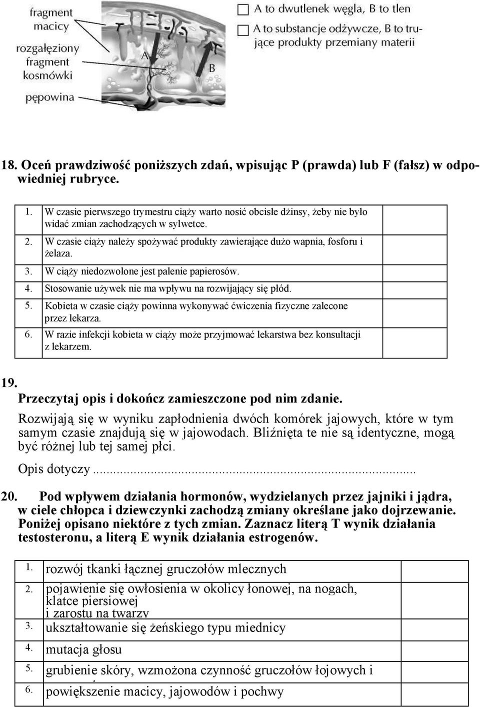 3. W ciąŝy niedozwolone jest palenie papierosów. 4. Stosowanie uŝywek nie ma wpływu na rozwijający się płód. 5. Kobieta w czasie ciąŝy powinna wykonywać ćwiczenia fizyczne zalecone przez lekarza. 6.