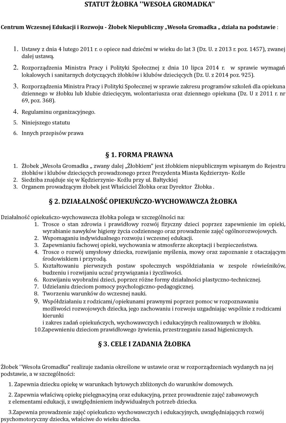 w sprawie wymagań lokalowych i sanitarnych dotyczących żłobków i klubów dziecięcych (Dz. U. z 2014 poz. 925). 3.