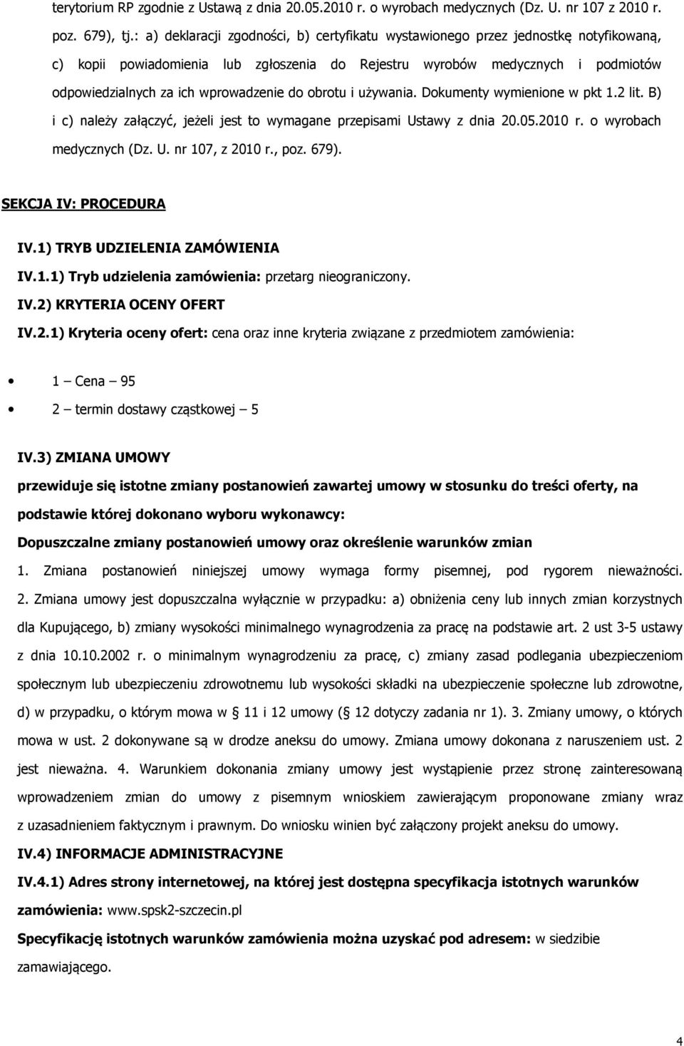 używania. Dkumenty wymienine w pkt 1.2 lit. B) i c) należy załączyć, jeżeli jest t wymagane przepisami Ustawy z dnia 20.05.2010 r. wyrbach medycznych (Dz. U. nr 107, z 2010 r., pz. 679).