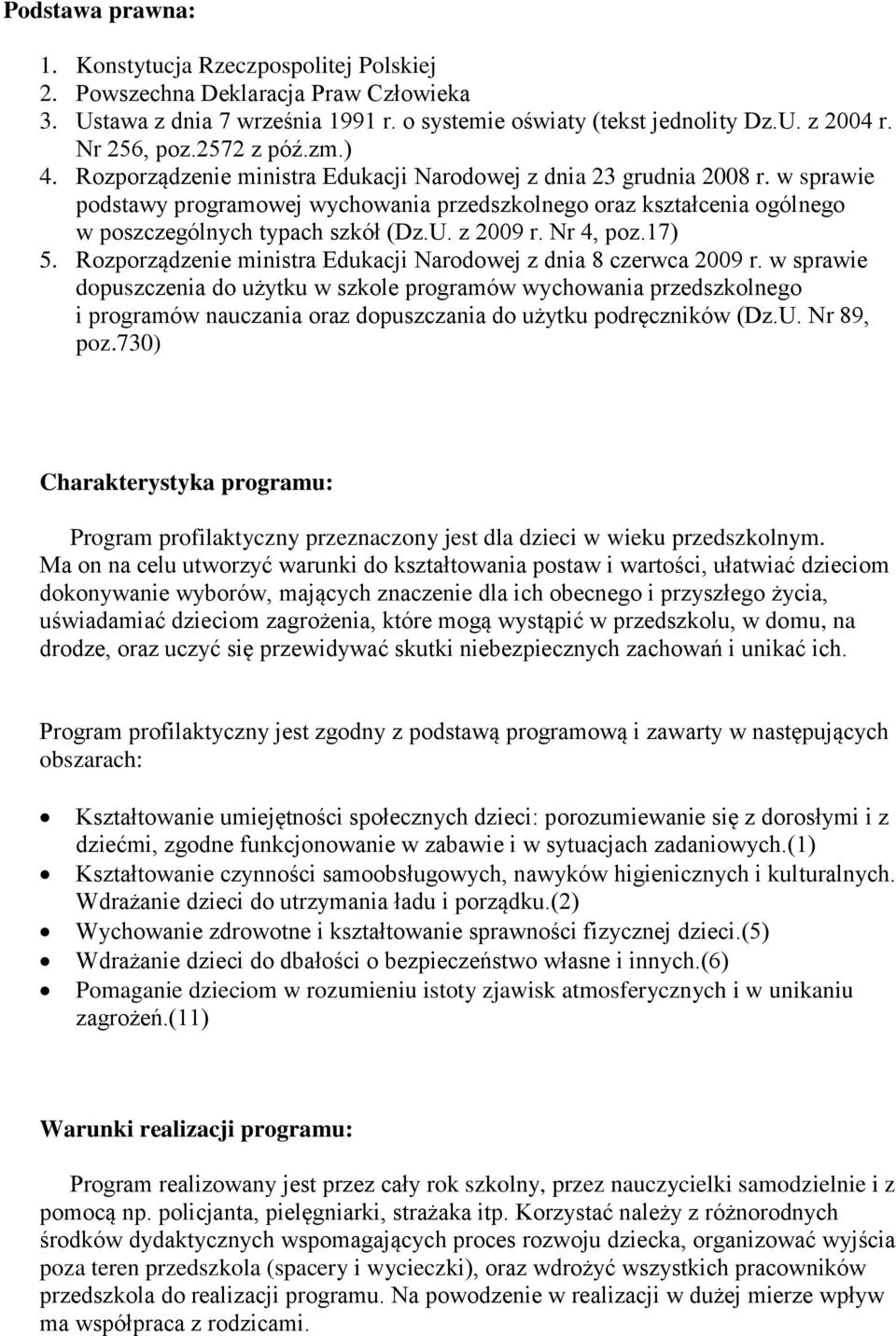 w sprawie podstawy programowej wychowania przedszkolnego oraz kształcenia ogólnego w poszczególnych typach szkół (Dz.U. z 2009 r. Nr 4, poz.17) 5.