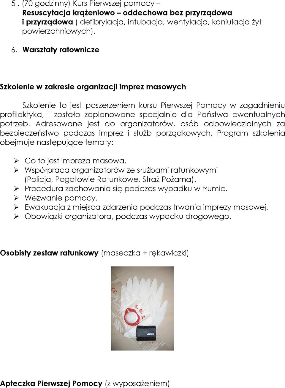 ewentualnych potrzeb. Adresowane jest do organizatorów, osób odpowiedzialnych za bezpieczeństwo podczas imprez i słuŝb porządkowych.