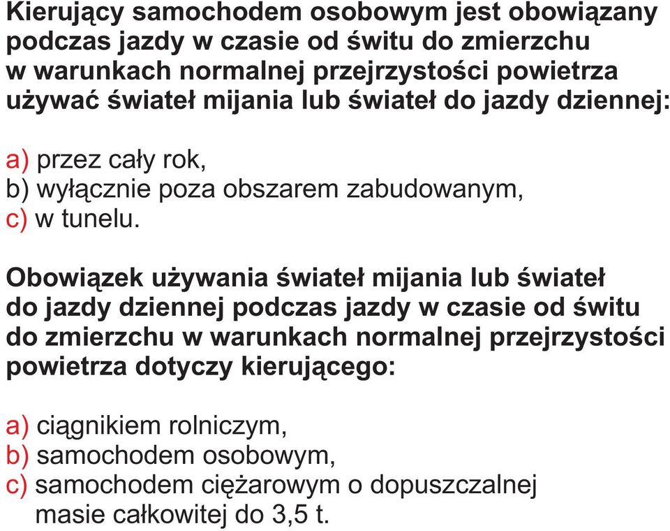 Obowi¹zek u ywania œwiate³ mijania lub œwiate³ do jazdy dziennej podczas jazdy w czasie od œwitu do zmierzchu w warunkach normalnej