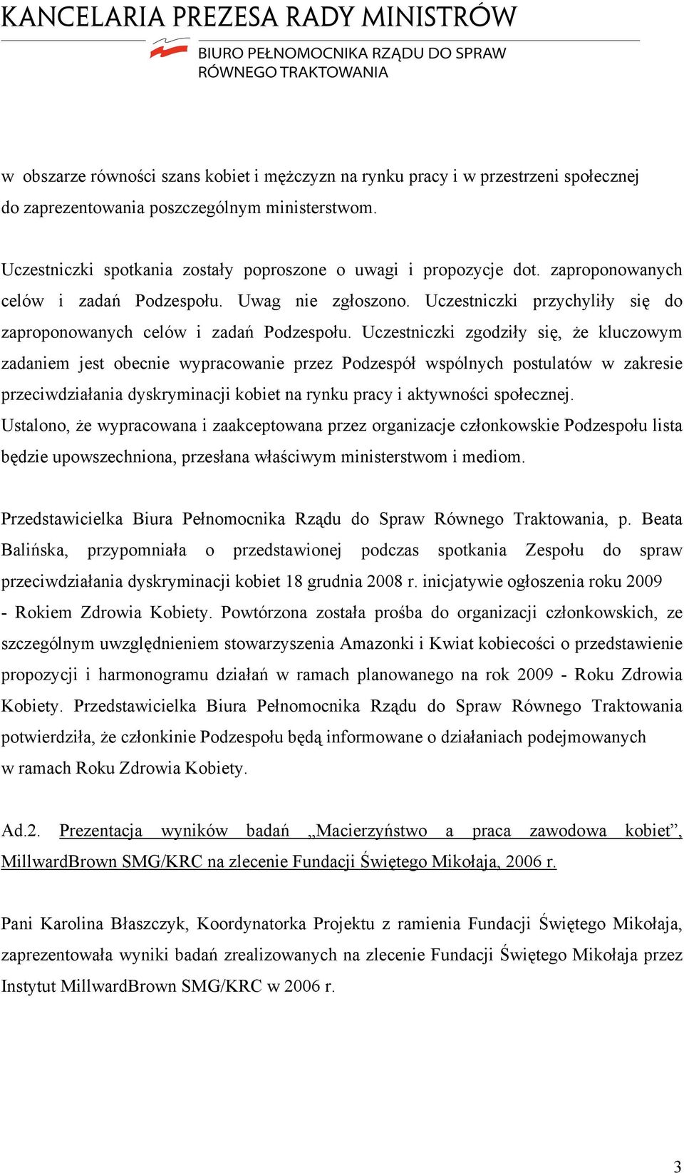 Uczestniczki przychyliły się do zaproponowanych celów i zadań Podzespołu.