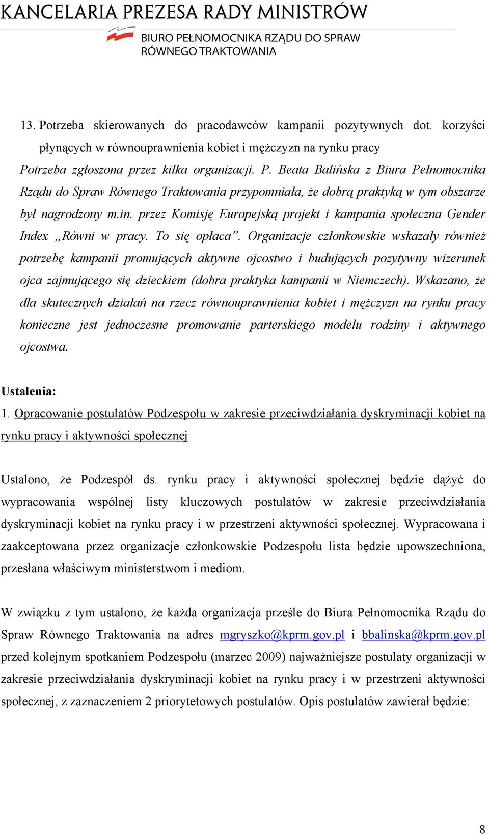 Organizacje członkowskie wskazały również potrzebę kampanii promujących aktywne ojcostwo i budujących pozytywny wizerunek ojca zajmującego się dzieckiem (dobra praktyka kampanii w Niemczech).