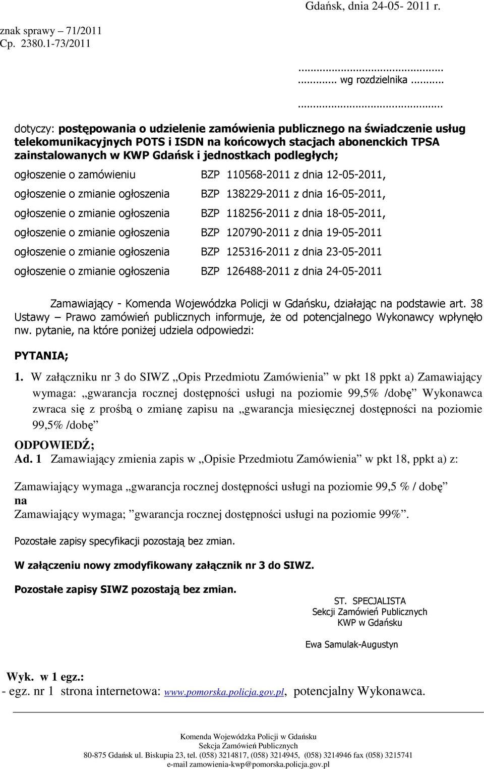 podległych; ogłoszenie o zamówieniu BZP 110568-2011 z dnia 12-05-2011, ogłoszenie o zmianie ogłoszenia BZP 138229-2011 z dnia 16-05-2011, ogłoszenie o zmianie ogłoszenia BZP 118256-2011 z dnia