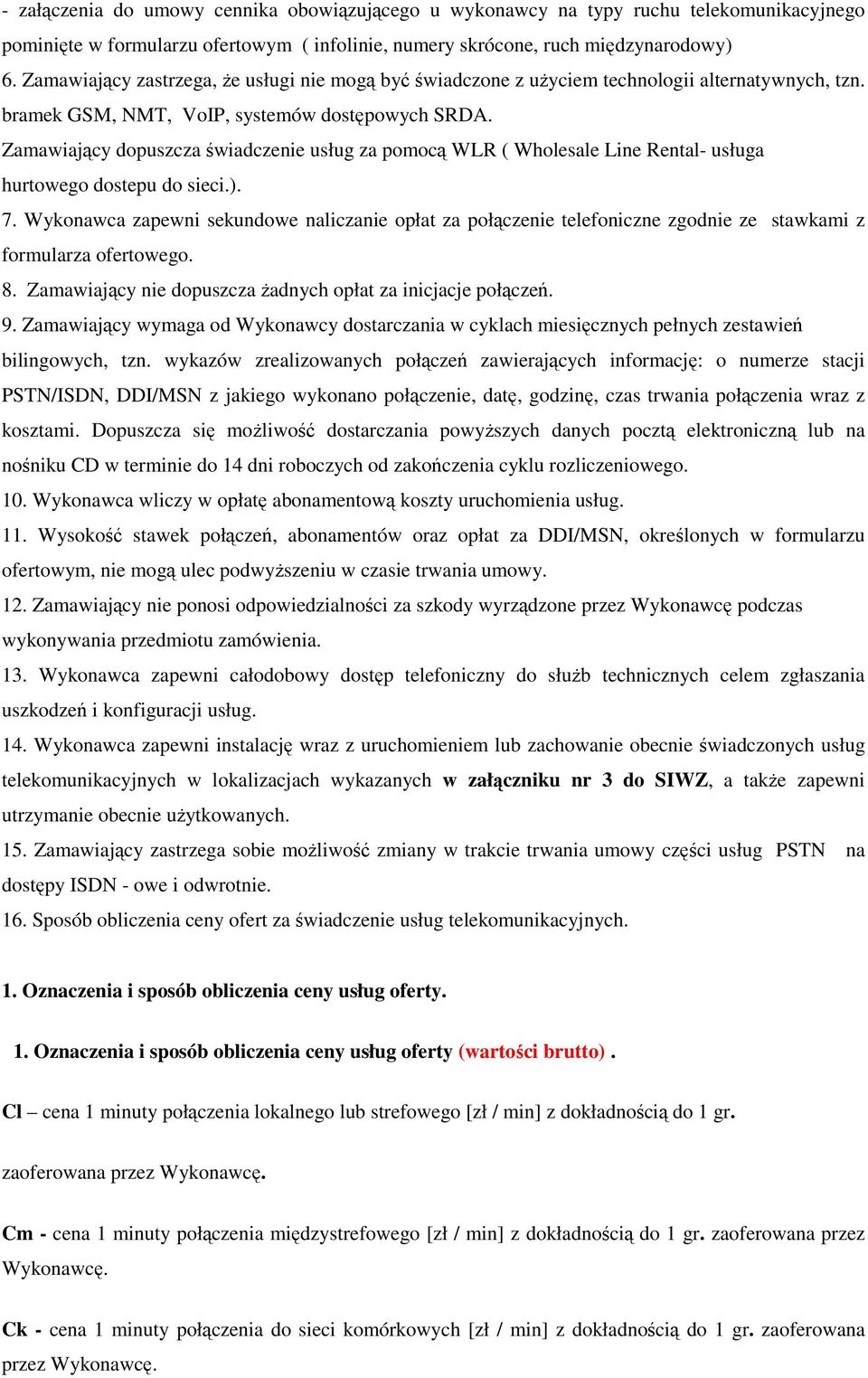 Zamawiający dopuszcza świadczenie usług za pomocą WLR ( Wholesale Line Rental- usługa hurtowego dostepu do sieci.). 7.