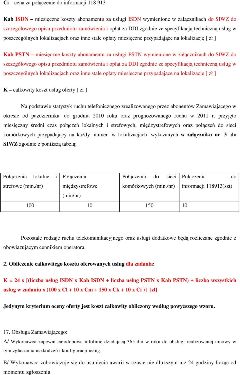 załącznikach do SIWZ do szczegółowego opisu przedmiotu zamówienia i opłat za DDI zgodnie ze specyfikacją techniczną usług w poszczególnych lokalizacjach oraz inne stałe opłaty miesięczne przypadające