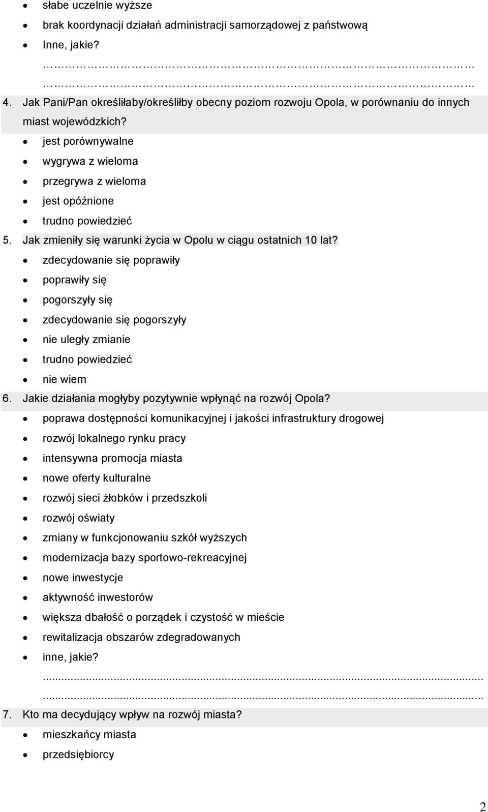 Jak zmieniły się warunki życia w Opolu w ciągu ostatnich 10 lat? zdecydowanie się poprawiły poprawiły się pogorszyły się zdecydowanie się pogorszyły nie uległy zmianie trudno powiedzieć nie wiem 6.