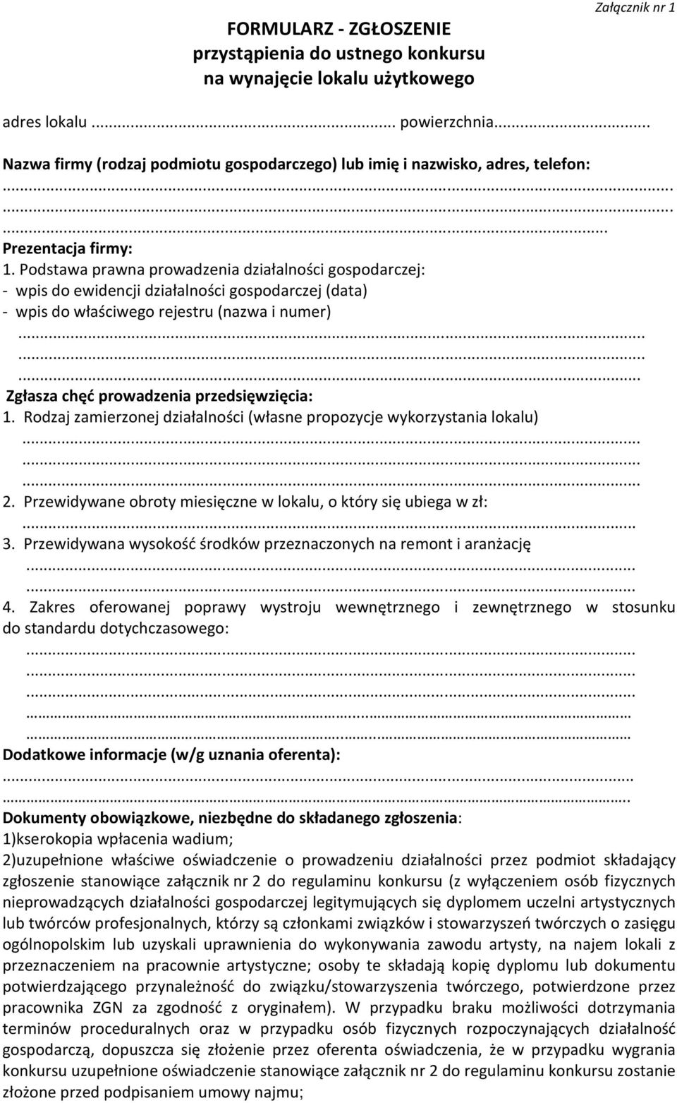 Podstawa prawna prowadzenia działalności gospodarczej: - wpis do ewidencji działalności gospodarczej (data) - wpis do właściwego rejestru (nazwa i numer)......... Zgłasza chęć prowadzenia przedsięwzięcia: 1.