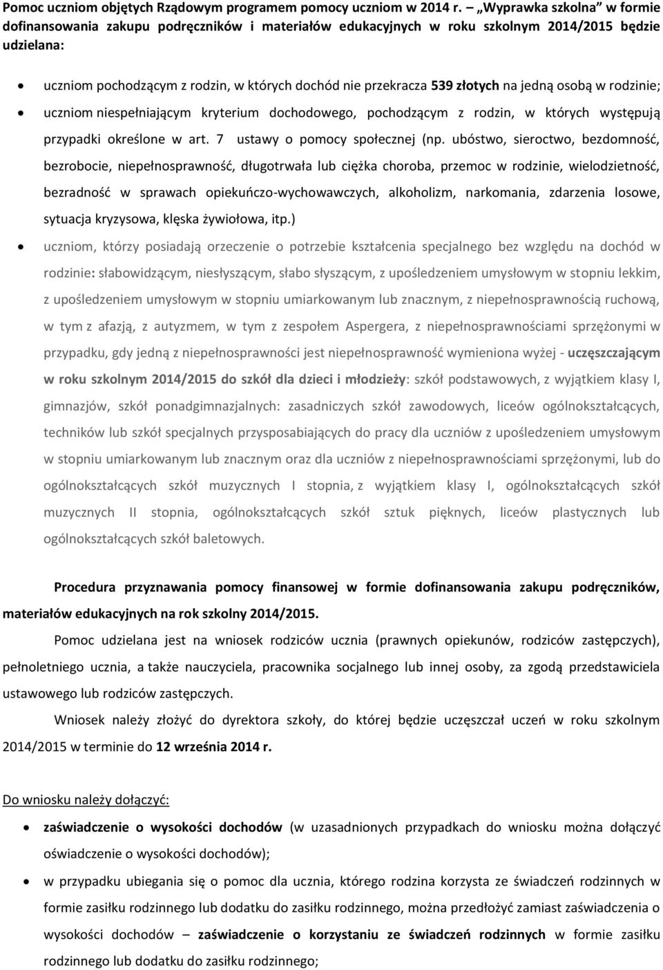 złotych na jedną osobą w rodzinie; uczniom niespełniającym kryterium dochodowego, pochodzącym z rodzin, w których występują przypadki określone w art. 7 ustawy o pomocy społecznej (np.