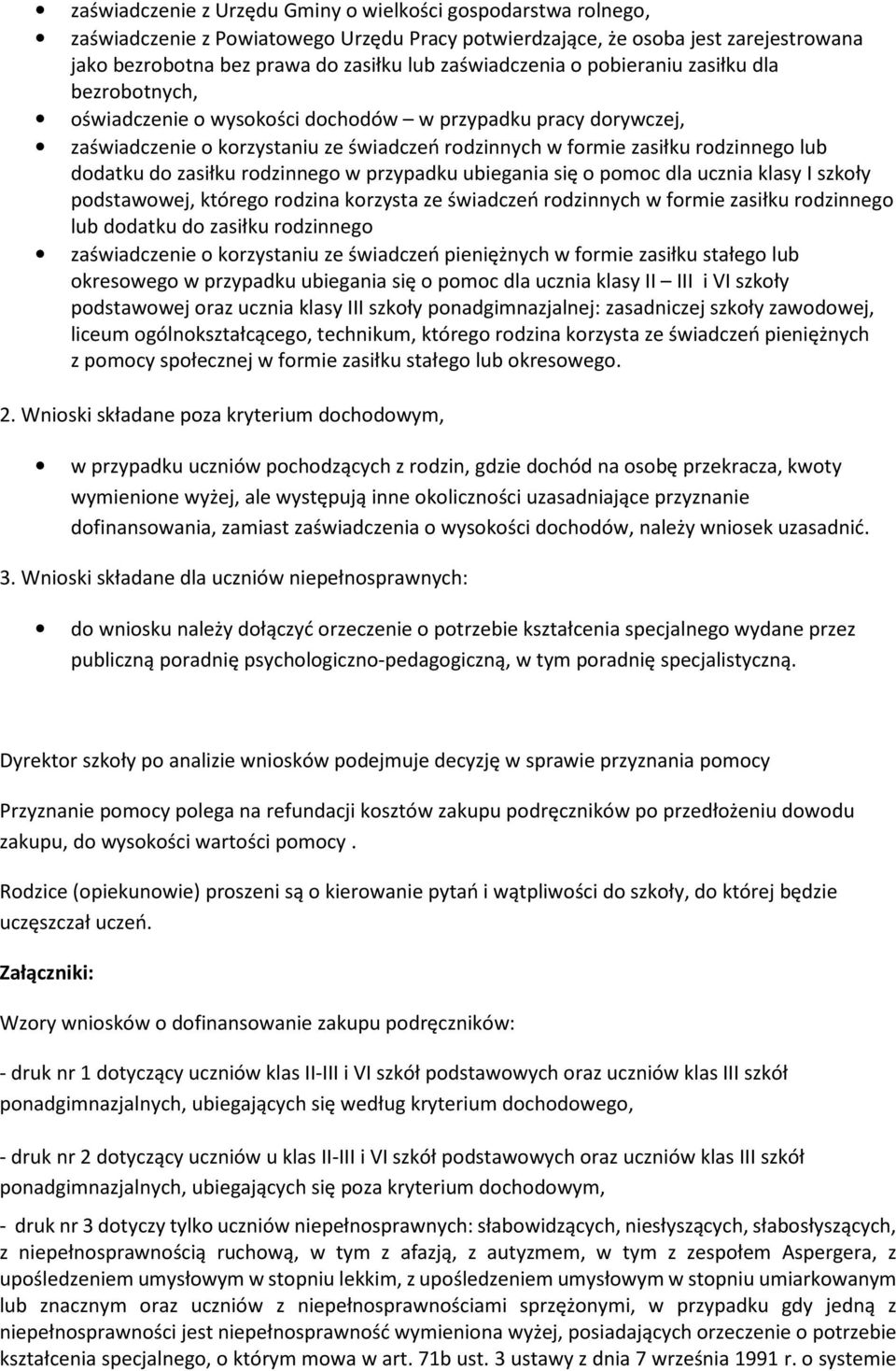 dodatku do zasiłku rodzinnego w przypadku ubiegania się o pomoc dla ucznia klasy I szkoły podstawowej, którego rodzina korzysta ze świadczeń rodzinnych w formie zasiłku rodzinnego lub dodatku do