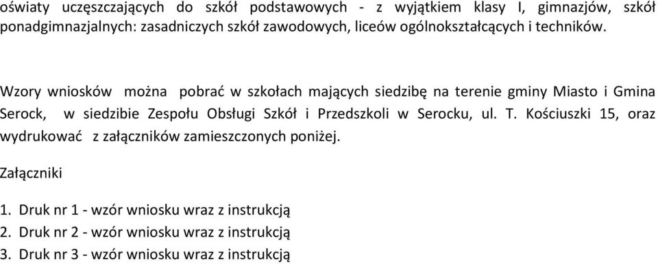 Wzory wniosków można pobrać w szkołach mających siedzibę na terenie gminy Miasto i Gmina Serock, w siedzibie Zespołu Obsługi Szkół i