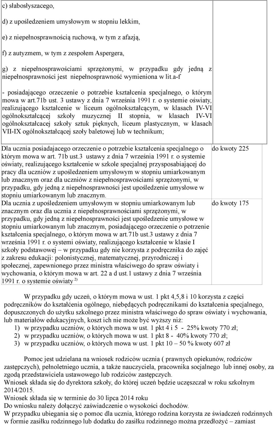 o systemie oświaty, realizującego kształcenie w liceum ogólnokształcącym, w klasach IV-VI ogólnokształcącej szkoły muzycznej II stopnia, w klasach IV-VI ogólnokształcacej szkoły sztuk pięknych,