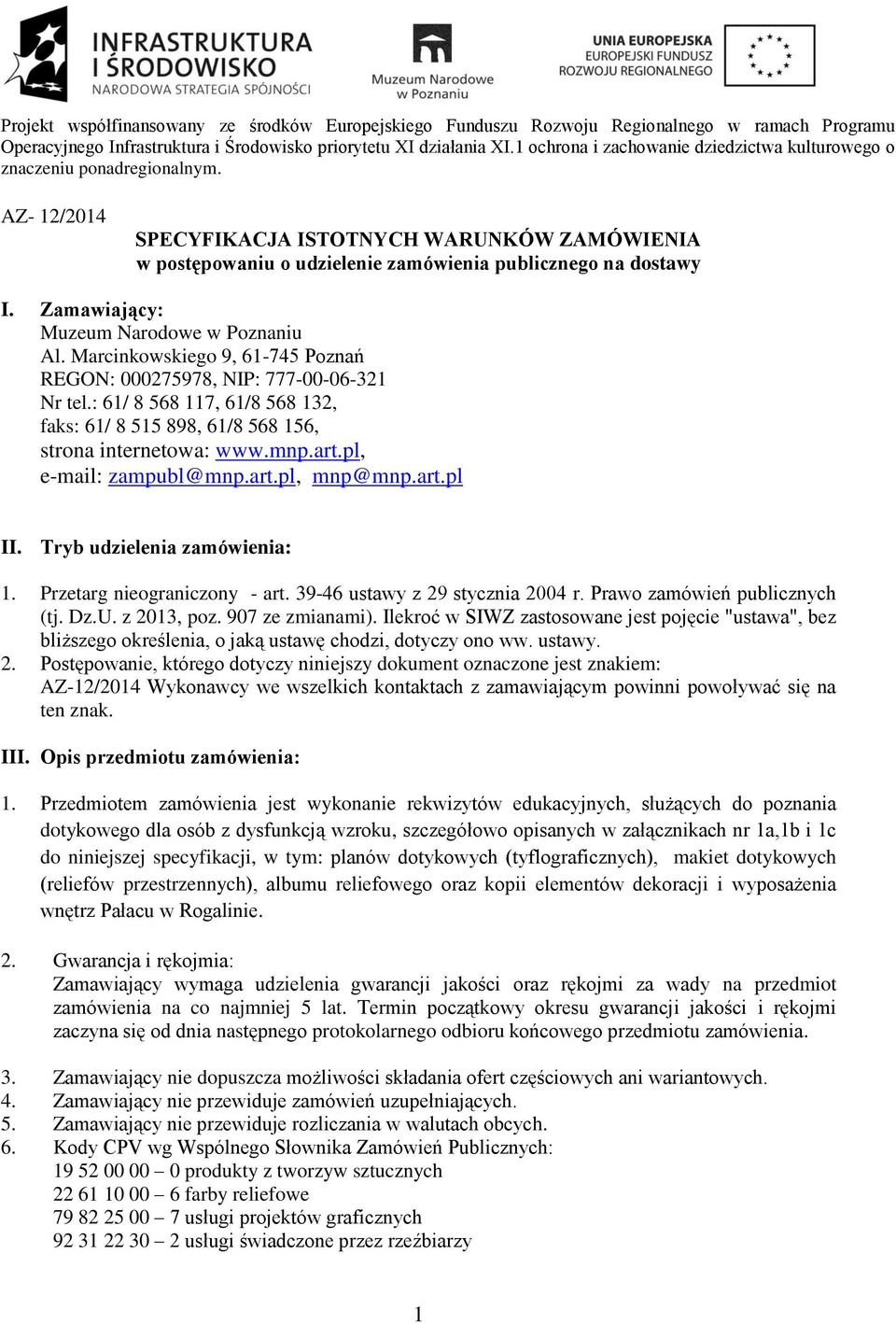 Zamawiający: Muzeum Narodowe w Poznaniu Al. Marcinkowskiego 9, 61-745 Poznań REGON: 000275978, NIP: 777-00-06-321 Nr tel.
