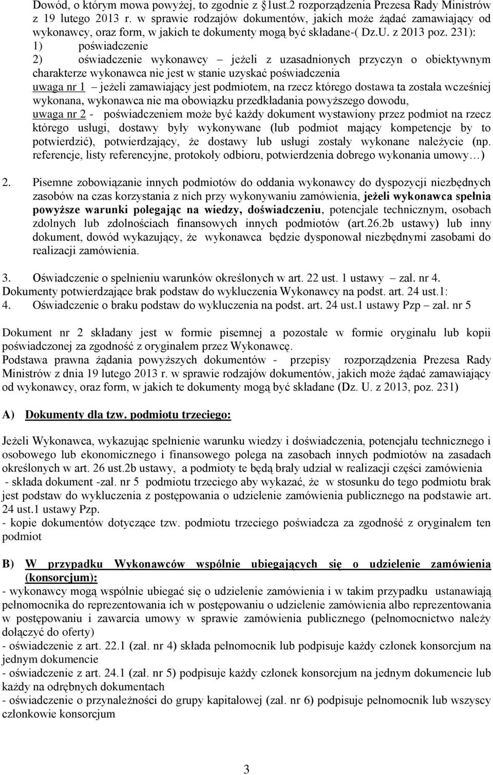 231): 1) poświadczenie 2) oświadczenie wykonawcy jeżeli z uzasadnionych przyczyn o obiektywnym charakterze wykonawca nie jest w stanie uzyskać poświadczenia uwaga nr 1 jeżeli zamawiający jest