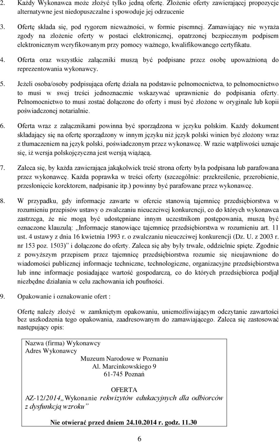 Zamawiający nie wyraża zgody na złożenie oferty w postaci elektronicznej, opatrzonej bezpiecznym podpisem elektronicznym weryfikowanym przy pomocy ważnego, kwalifikowanego certyfikatu. 4.