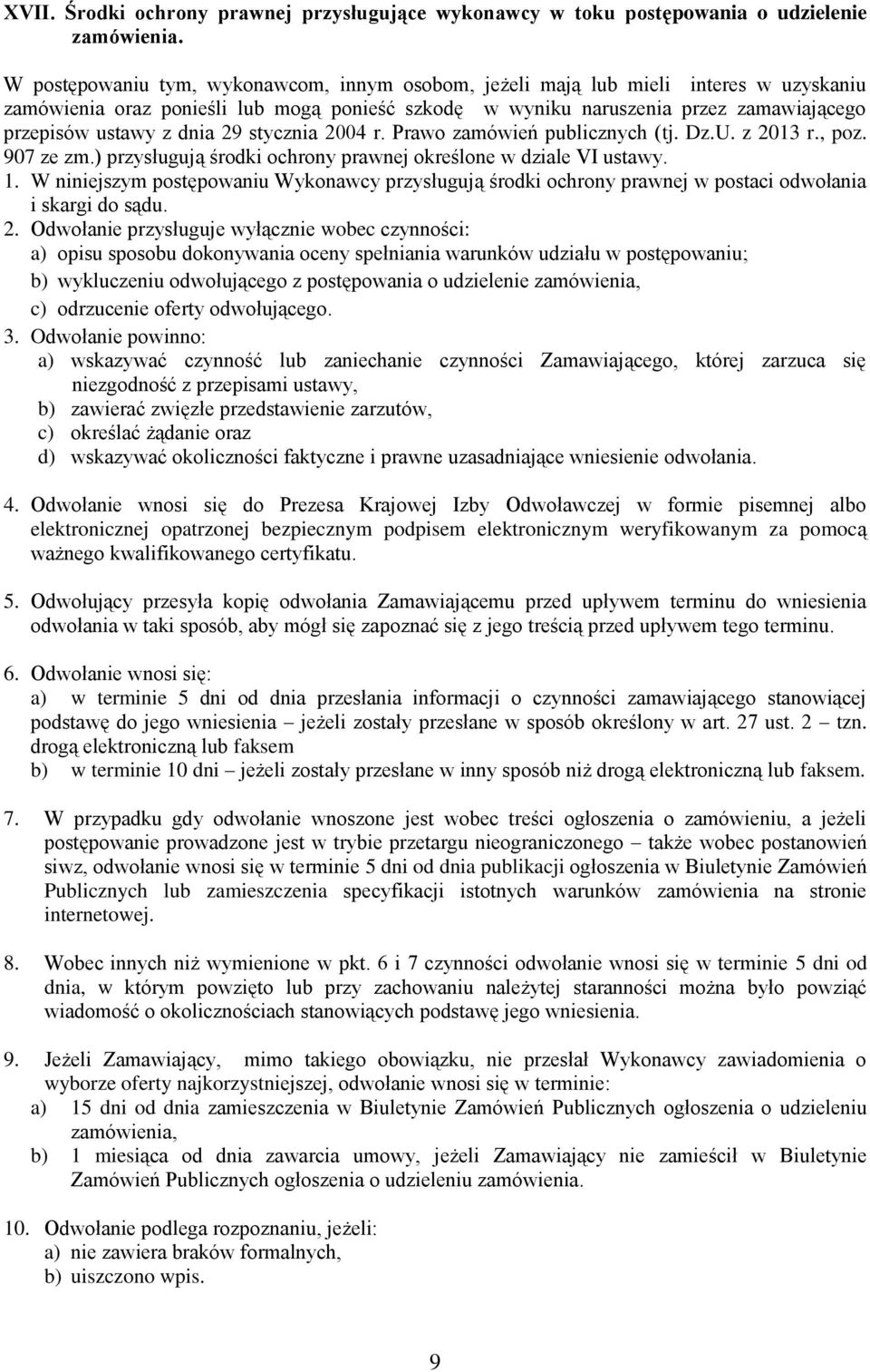 dnia 29 stycznia 2004 r. Prawo zamówień publicznych (tj. Dz.U. z 2013 r., poz. 907 ze zm.) przysługują środki ochrony prawnej określone w dziale VI ustawy. 1.