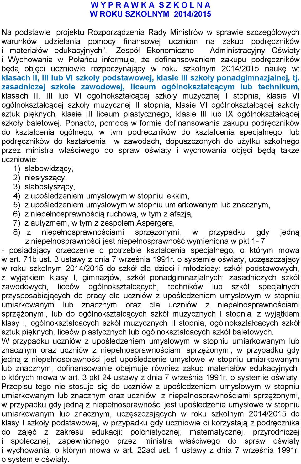 2014/2015 naukę w: klasach II, III lub VI szkoły podstawowej, klasie III szkoły ponadgimnazjalnej, tj.