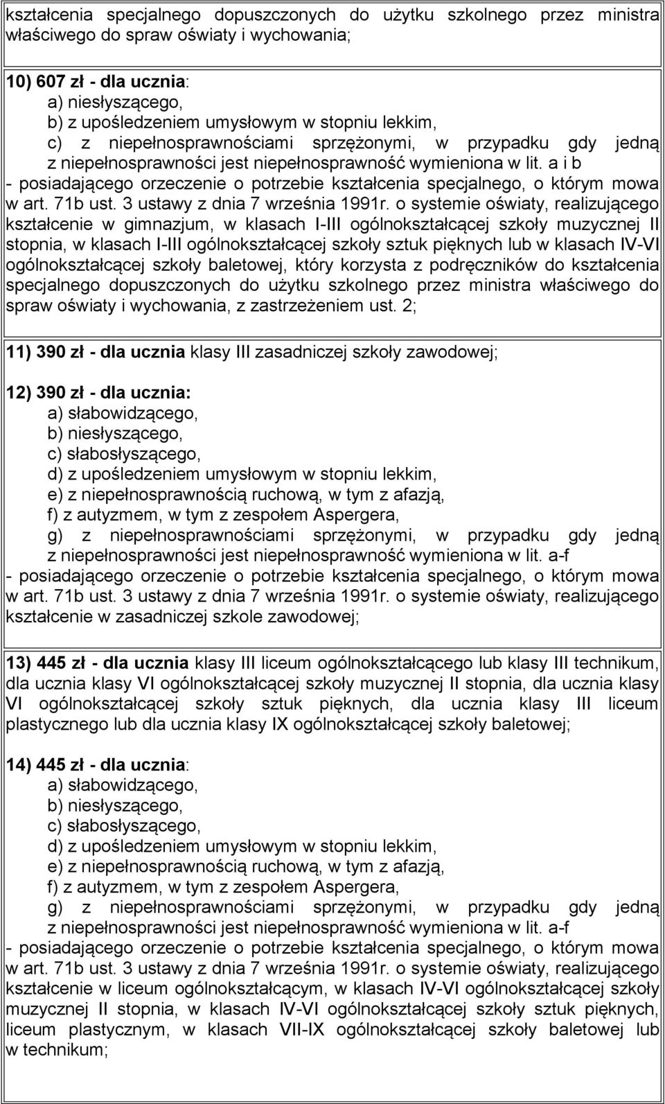 a i b kształcenie w gimnazjum, w klasach I-III ogólnokształcącej szkoły muzycznej II stopnia, w klasach I-III ogólnokształcącej szkoły sztuk pięknych lub w klasach IV-VI ogólnokształcącej szkoły