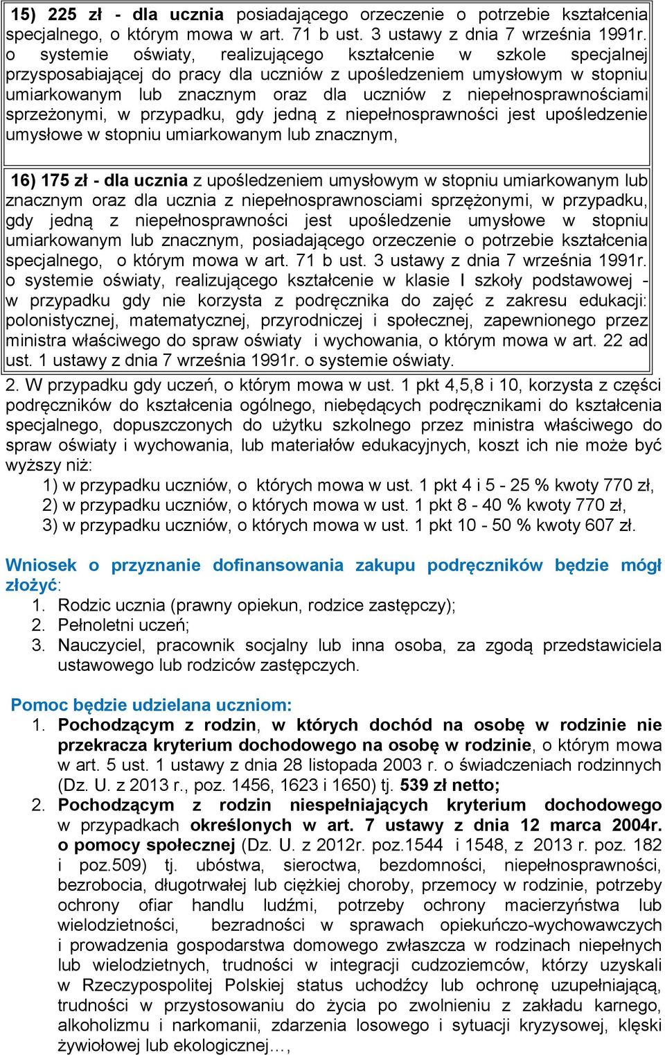 niepełnosprawnościami sprzeżonymi, w przypadku, gdy jedną z niepełnosprawności jest upośledzenie umysłowe w stopniu umiarkowanym lub znacznym, 16) 16) 175 zł - dla ucznia z upośledzeniem umysłowym w