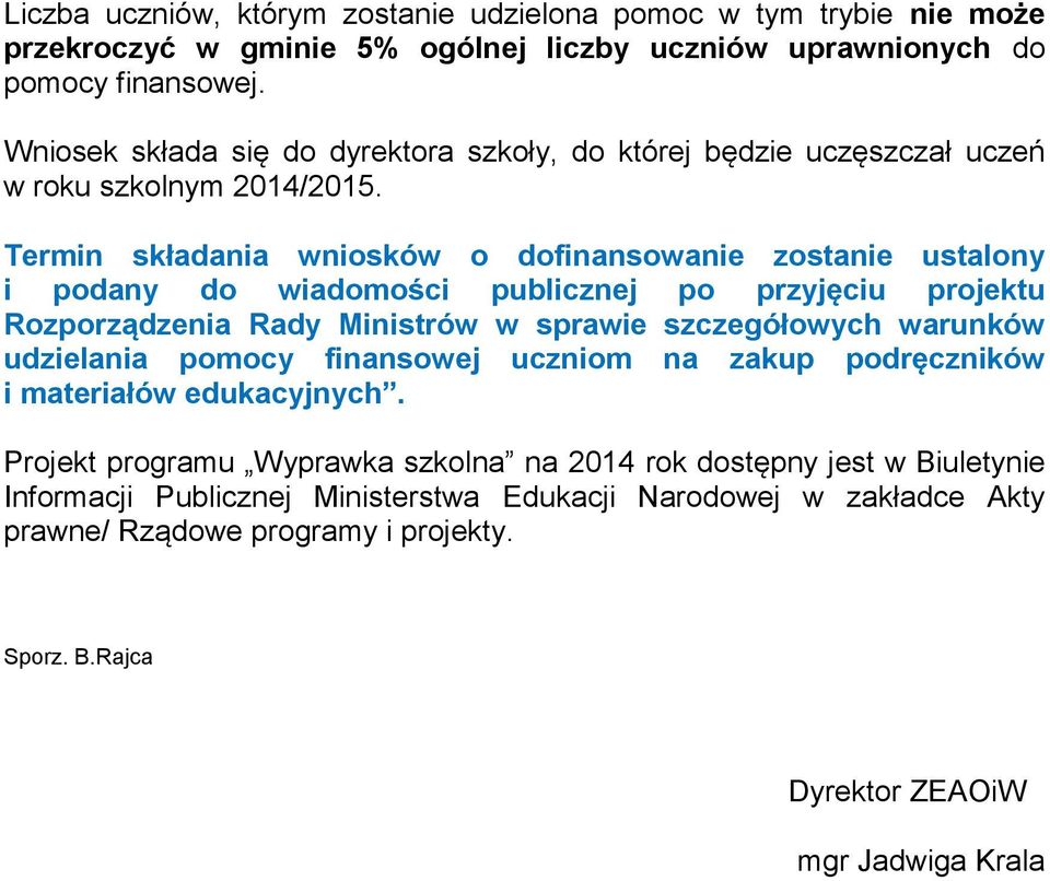 Termin składania wniosków o dofinansowanie zostanie ustalony i podany do wiadomości publicznej po przyjęciu projektu Rozporządzenia Rady Ministrów w sprawie szczegółowych warunków