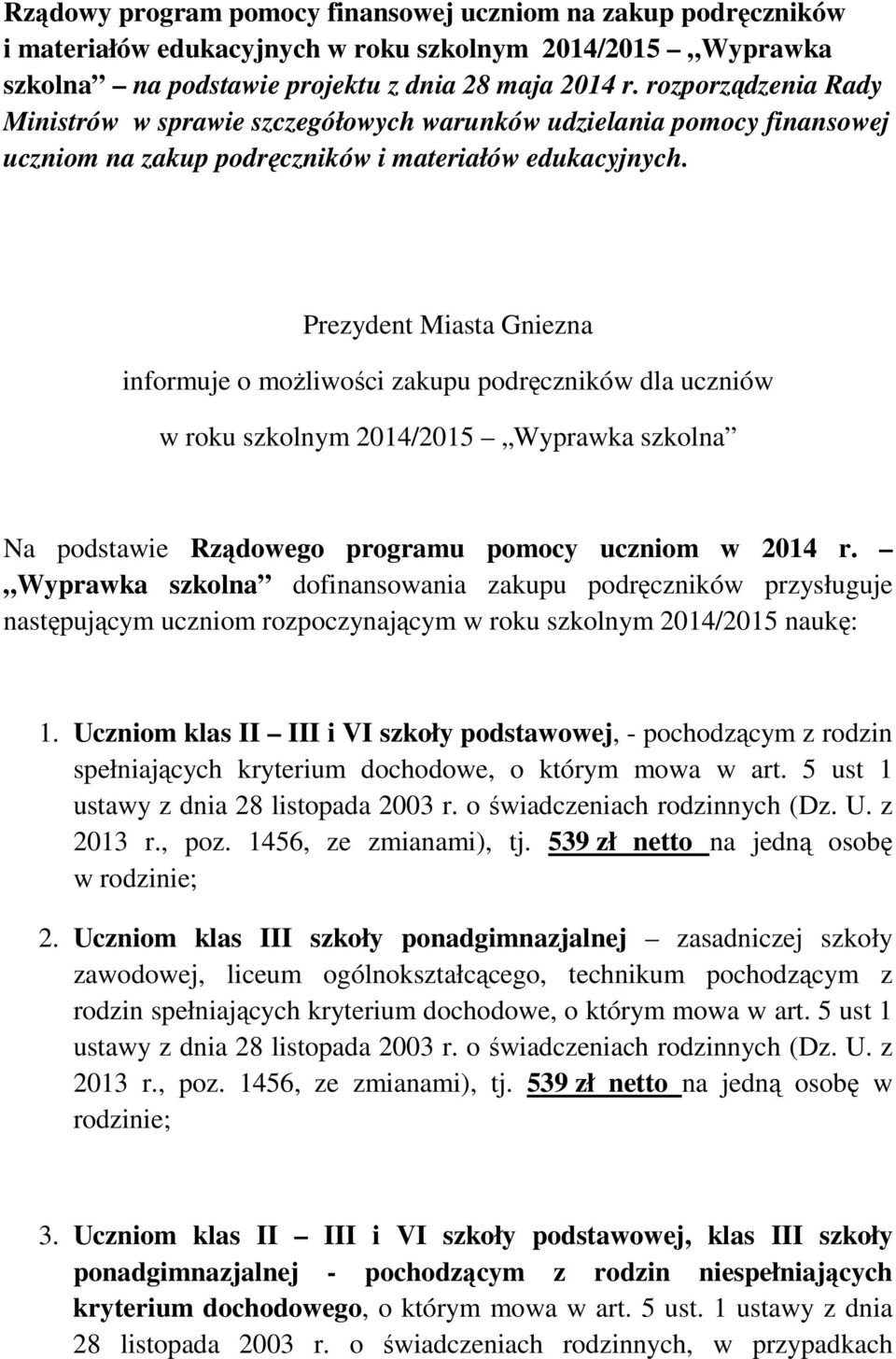 Prezydent Miasta Gniezna informuje o moŝliwości zakupu podręczników dla uczniów w roku szkolnym 2014/2015 Wyprawka szkolna Na podstawie Rządowego programu pomocy uczniom w 2014 r.