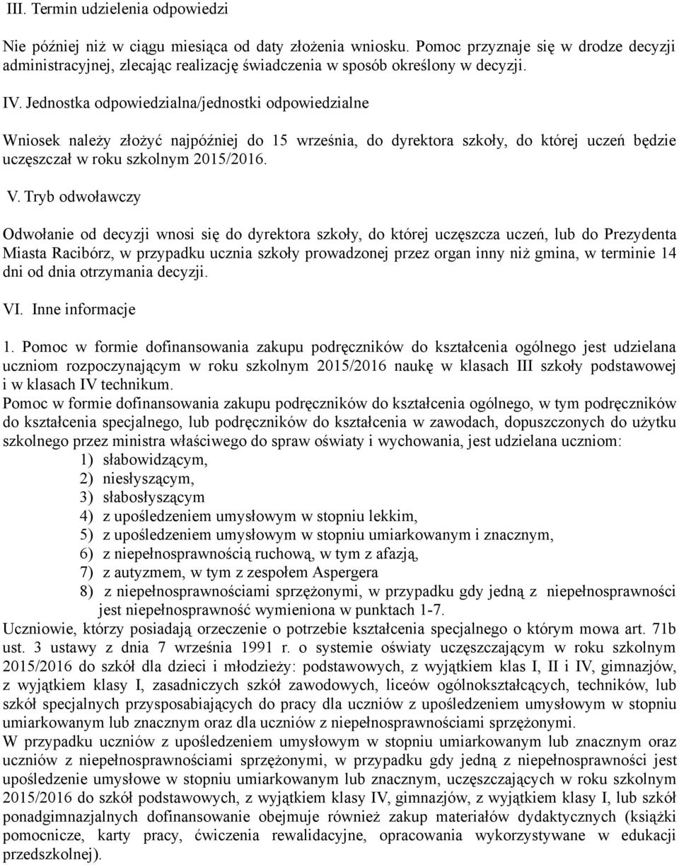 Jednostka odpowiedzialna/jednostki odpowiedzialne Wniosek należy złożyć najpóźniej do 15 września, do dyrektora szkoły, do której uczeń będzie uczęszczał w roku szkolnym 2015/2016. V.