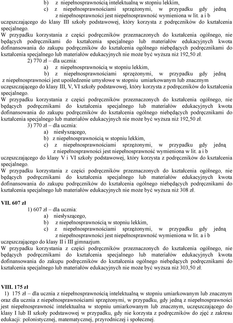 2) 770 zł dla ucznia: a) z niepełnosprawnością w stopniu lekkim, b) z niepełnosprawnościami sprzężonymi, w przypadku gdy jedną z niepełnosprawności jest upośledzenie umysłowe w stopniu umiarkowanym