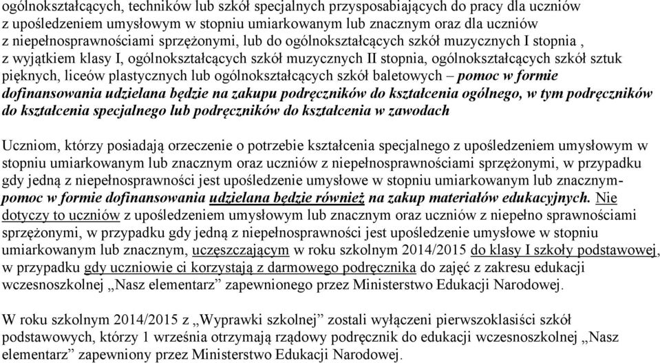 lub ogólnokształcących szkół baletowych pomoc w formie dofinansowania udzielana będzie na zakupu podręczników do kształcenia ogólnego, w tym podręczników do kształcenia specjalnego lub podręczników