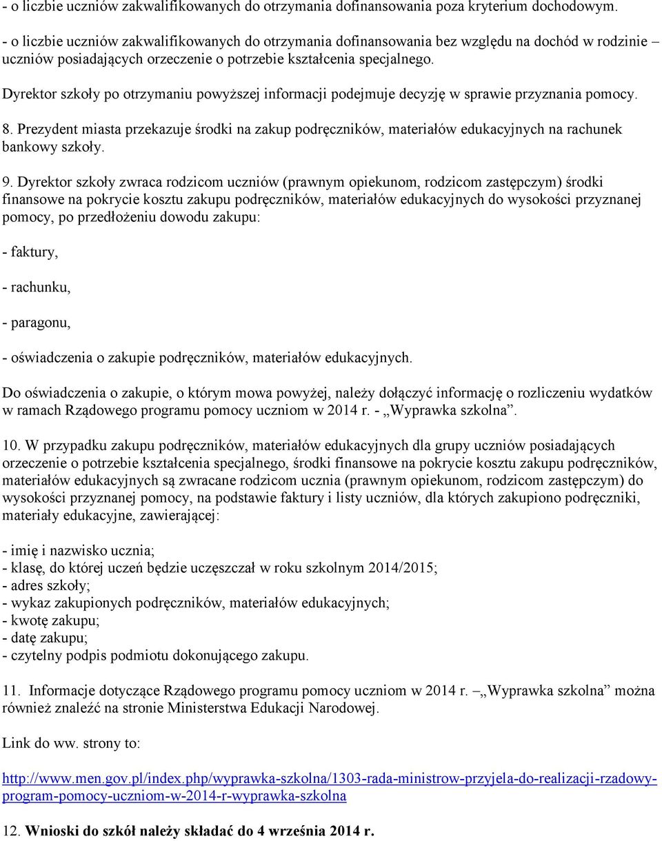 Dyrektor szkoły po otrzymaniu powyższej informacji podejmuje decyzję w sprawie przyznania pomocy. 8.
