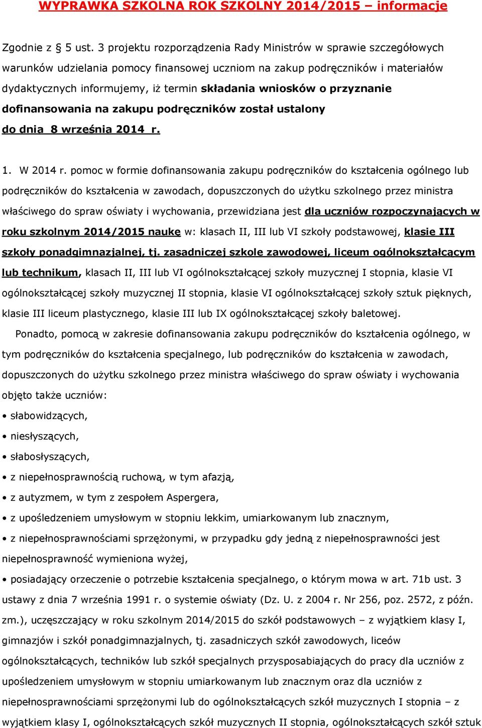 wniosków o przyznanie dofinansowania na zakupu podręczników został ustalony do dnia 8 września 2014 r. 1. W 2014 r.