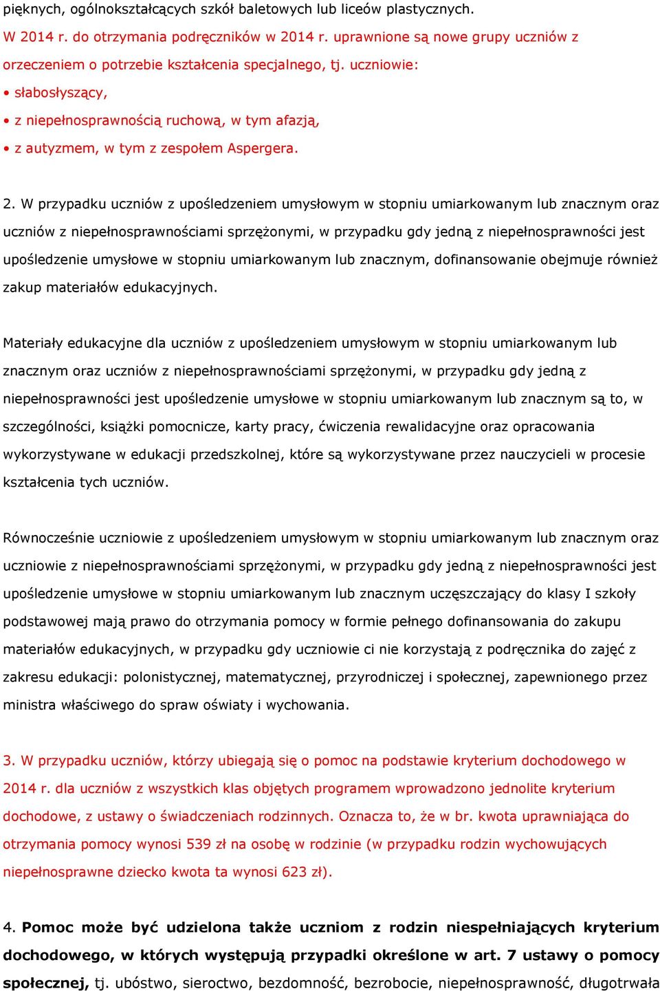 2. W przypadku uczniów z upośledzeniem umysłowym w stopniu umiarkowanym lub znacznym oraz uczniów z niepełnosprawnościami sprzężonymi, w przypadku gdy jedną z niepełnosprawności jest upośledzenie