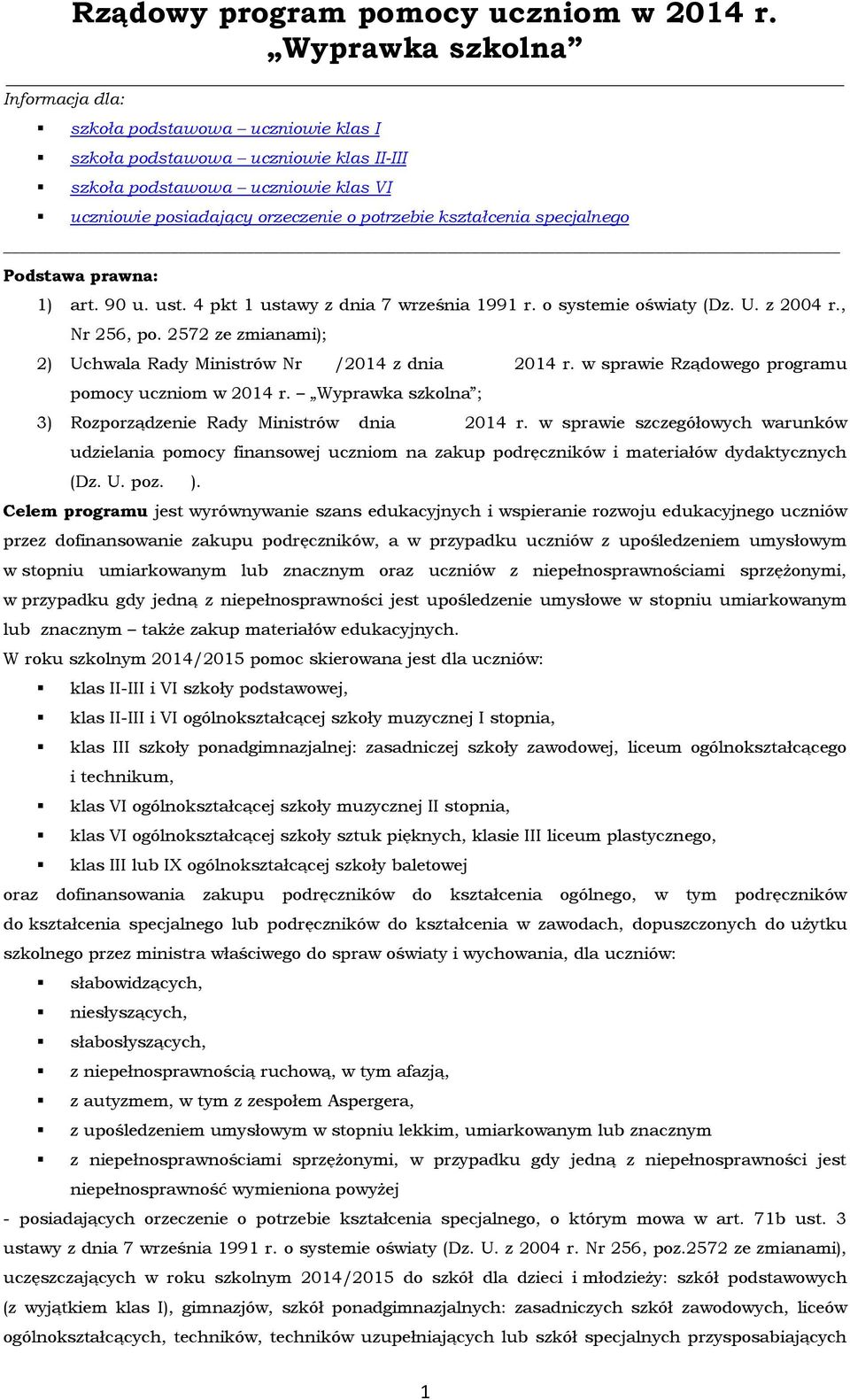 w sprawie Rządowego programu pomocy uczniom w 2014 r. ; 3) Rozporządzenie Rady Ministrów dnia 2014 r.