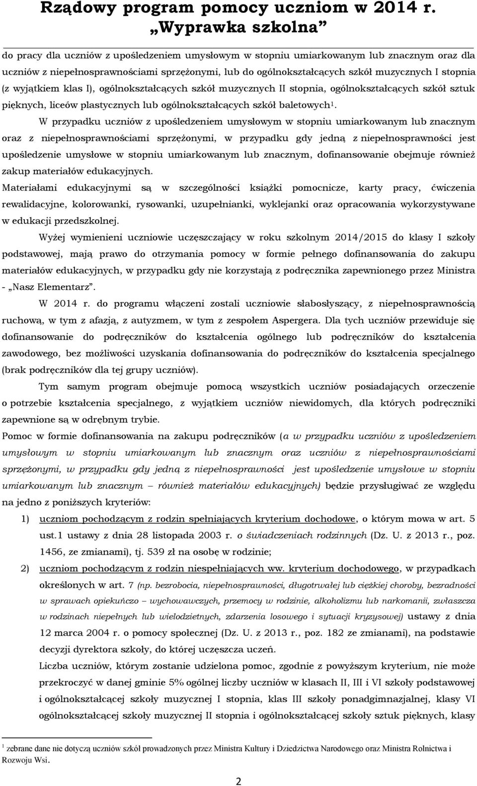 W przypadku uczniów z upośledzeniem umysłowym w stopniu umiarkowanym lub znacznym oraz z niepełnosprawnościami sprzężonymi, w przypadku gdy jedną z niepełnosprawności jest upośledzenie umysłowe w