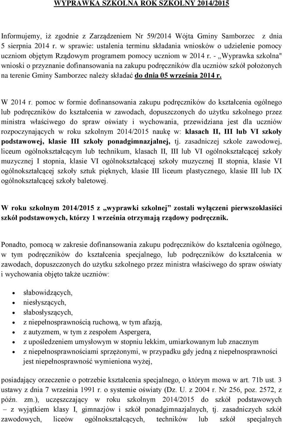 - Wyprawka szkolna" wnioski o przyznanie dofinansowania na zakupu podręczników dla uczniów szkół położonych na terenie Gminy Samborzec należy składać do dnia 05 września 2014 r. W 2014 r.