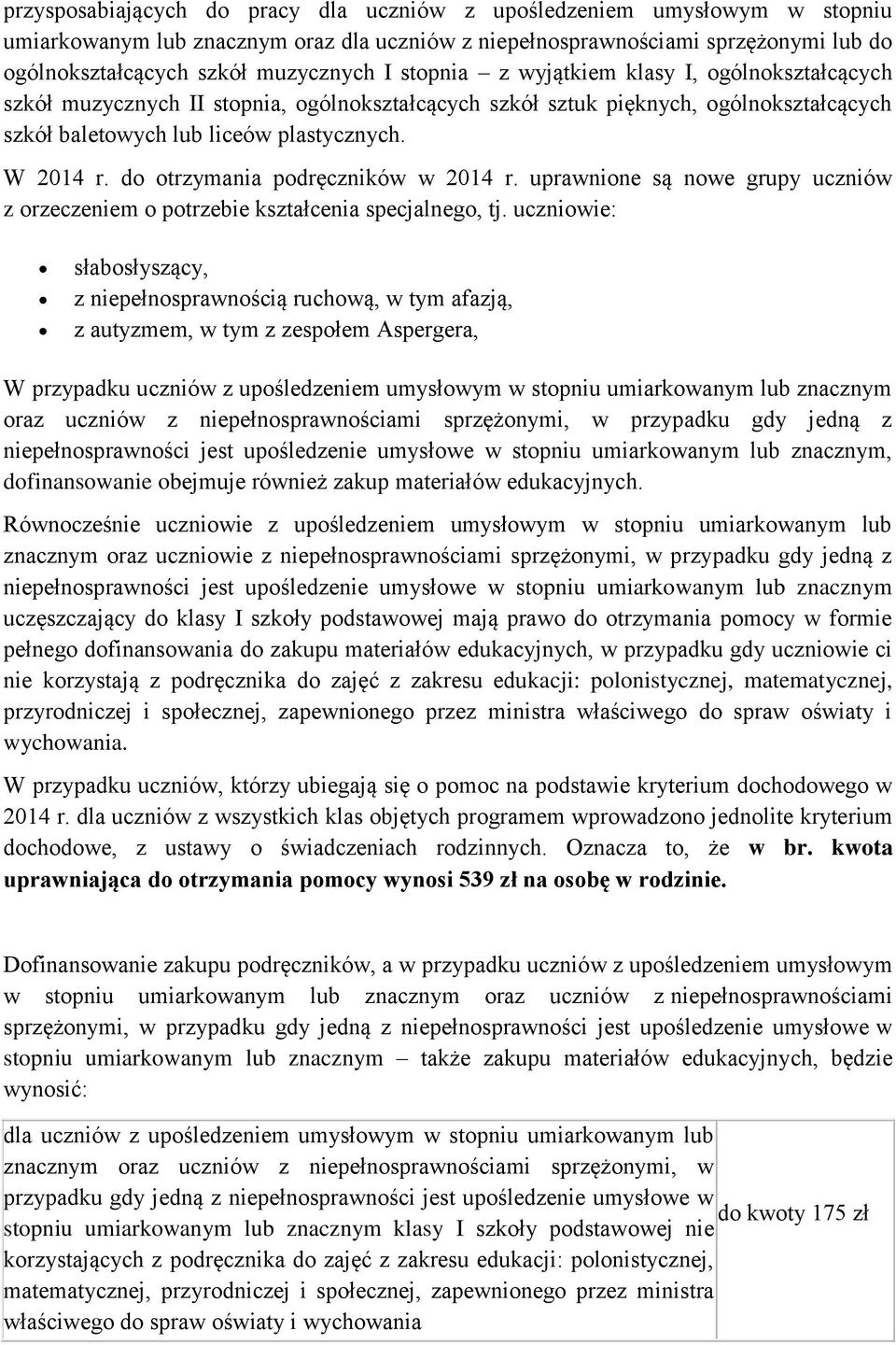 do otrzymania podręczników w 2014 r. uprawnione są nowe grupy uczniów z orzeczeniem o potrzebie kształcenia specjalnego, tj.