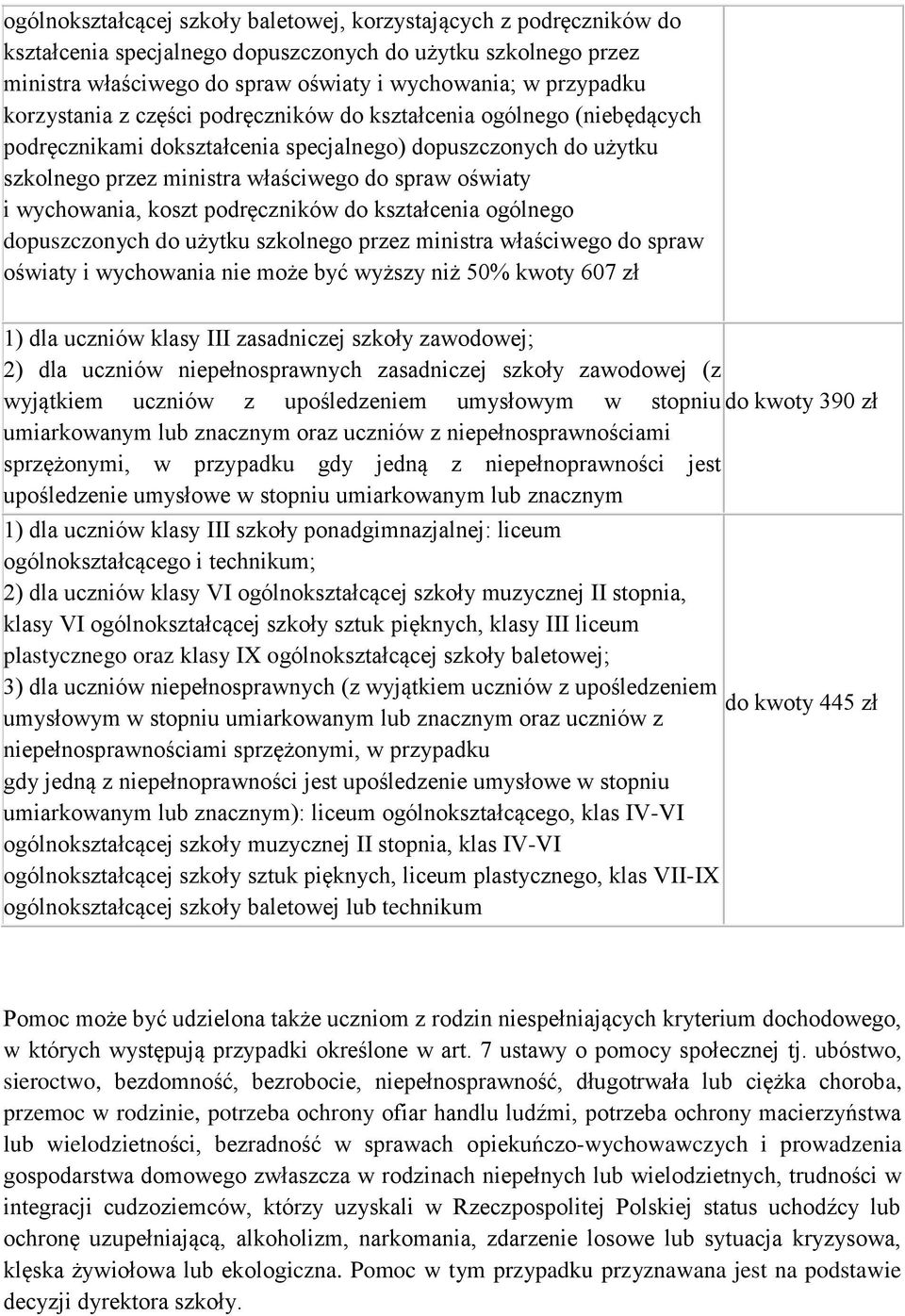 dopuszczonych do użytku szkolnego przez ministra właściwego do spraw oświaty i wychowania nie może być wyższy niż 50% kwoty 607 zł 1) dla uczniów klasy III zasadniczej szkoły zawodowej; 2) dla