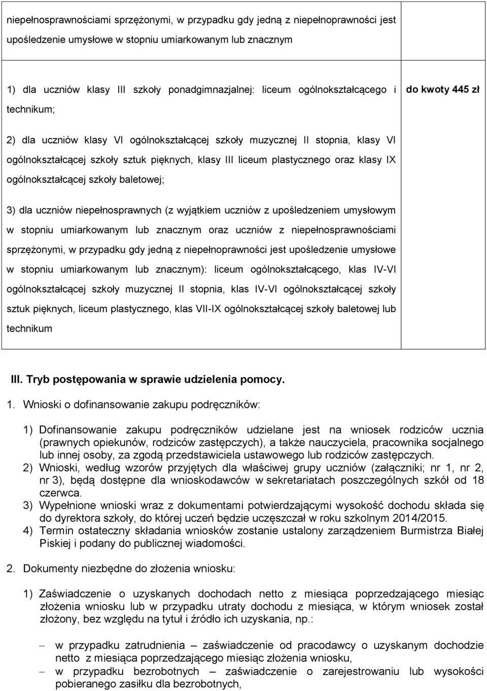 oraz klasy IX ogólnokształcącej szkoły baletowej; 3) dla uczniów niepełnosprawnych (z wyjątkiem uczniów z upośledzeniem umysłowym w stopniu umiarkowanym lub znacznym oraz uczniów z