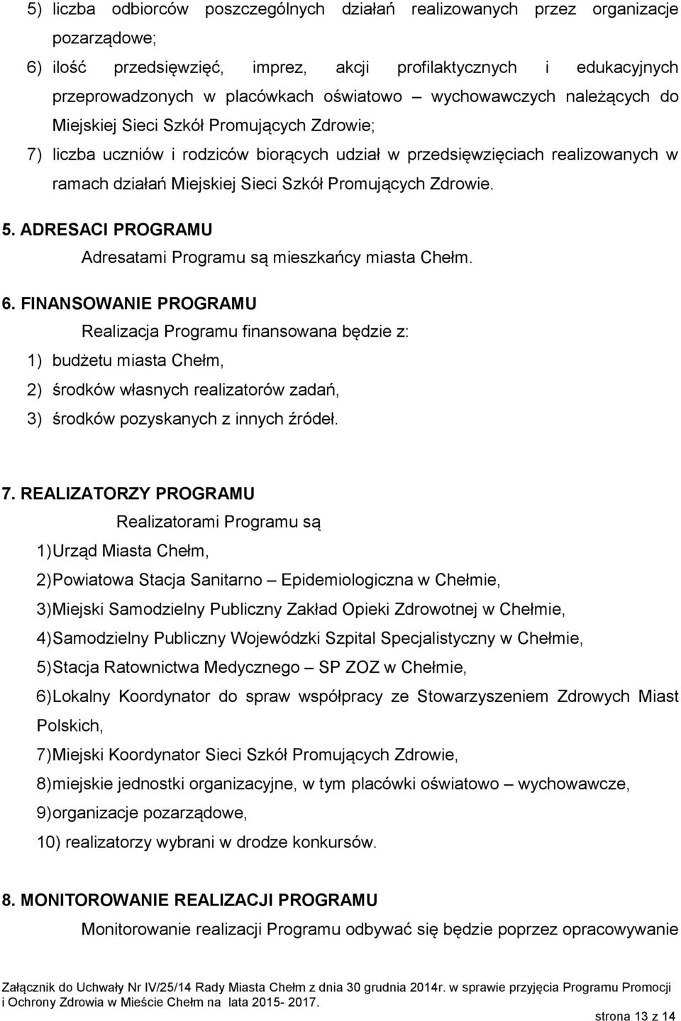Promujących Zdrowie. 5. ADRESACI PROGRAMU Adresatami Programu są mieszkańcy miasta Chełm. 6.